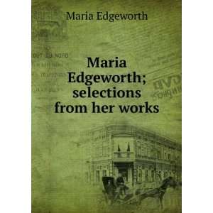    Maria Edgeworth; selections from her works Maria Edgeworth Books