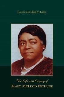   The Life and Legacy of Mary McLeod Bethune by Nancy Ann Zrinyi Long