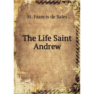  The Life Saint Andrew St. Francis de Sales Books