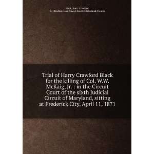 Trial of Harry Crawford Black for the killing of Col. W.W. McKaig, Jr 