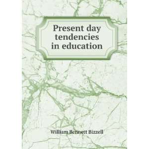    Present day tendencies in education William Bennett Bizzell Books