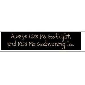    Always Kiss Me Goodnight and Good morning too