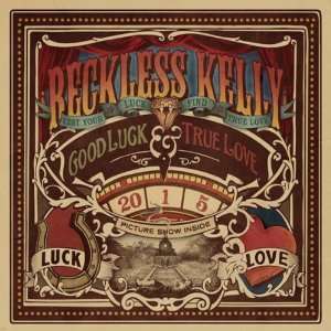 RECKLESS KELLY**GOOD LUCK AND TRUE LOVE**VINYL 013964617597  