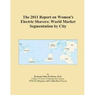 The 2011 Report on Womens Electric Shavers World Market Segmentation 