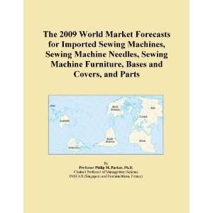 The 2009 World Market Forecasts for Imported Sewing Machines, Sewing 