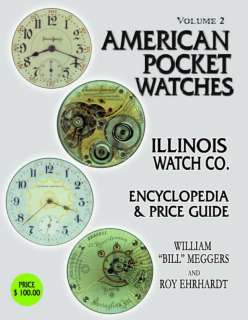 ILLINOIS American Pocket Watches VolumeTwo Roy Ehrhardt  